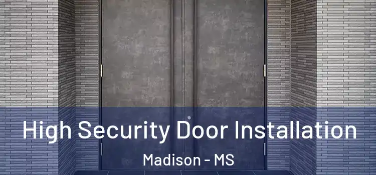High Security Door Installation Madison - MS