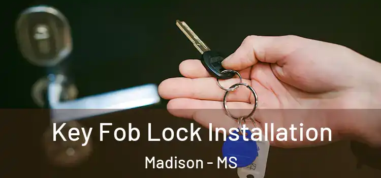 Key Fob Lock Installation Madison - MS