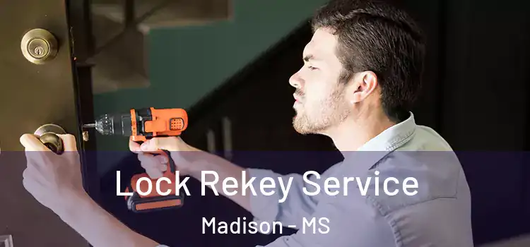 Lock Rekey Service Madison - MS
